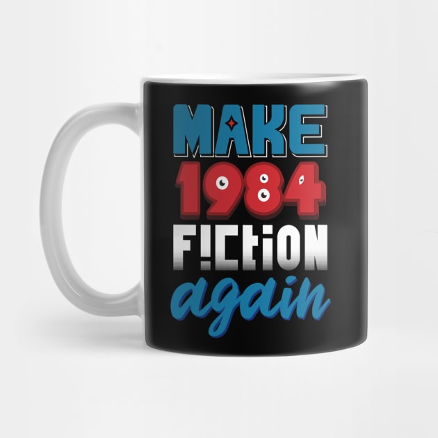 Make 1984 Fiction Again by Moe Tees